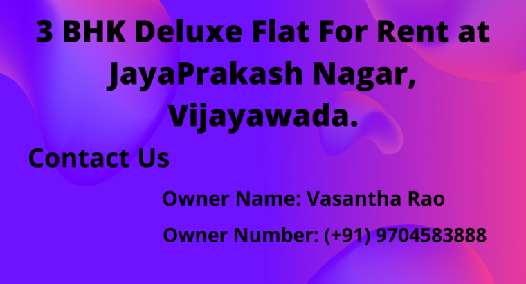 3 BHK Deluxe Flat For Rent at Jayaprakash Nagar, Vijayawada.